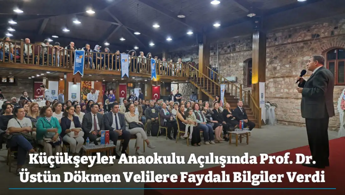 Küçükşeyler Anaokulu Açılışında Prof. Dr. Üstün Dökmen Velilere Faydalı Bilgiler Verdi