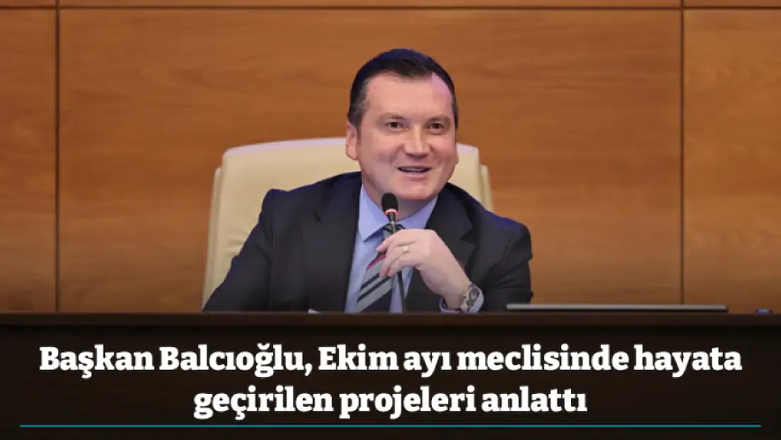 Başkan Balcıoğlu, Ekim ayı meclisinde hayata geçirilen projeleri anlattı
