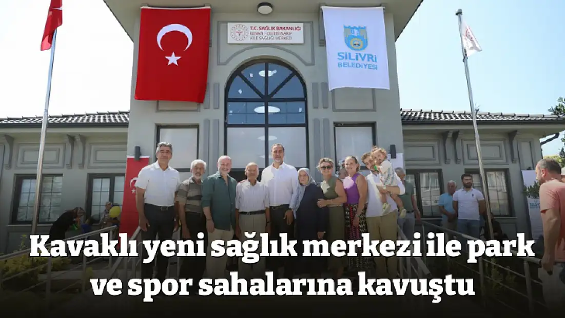 Kavaklı yeni sağlık merkezi ile park ve spor sahalarına kavuştu