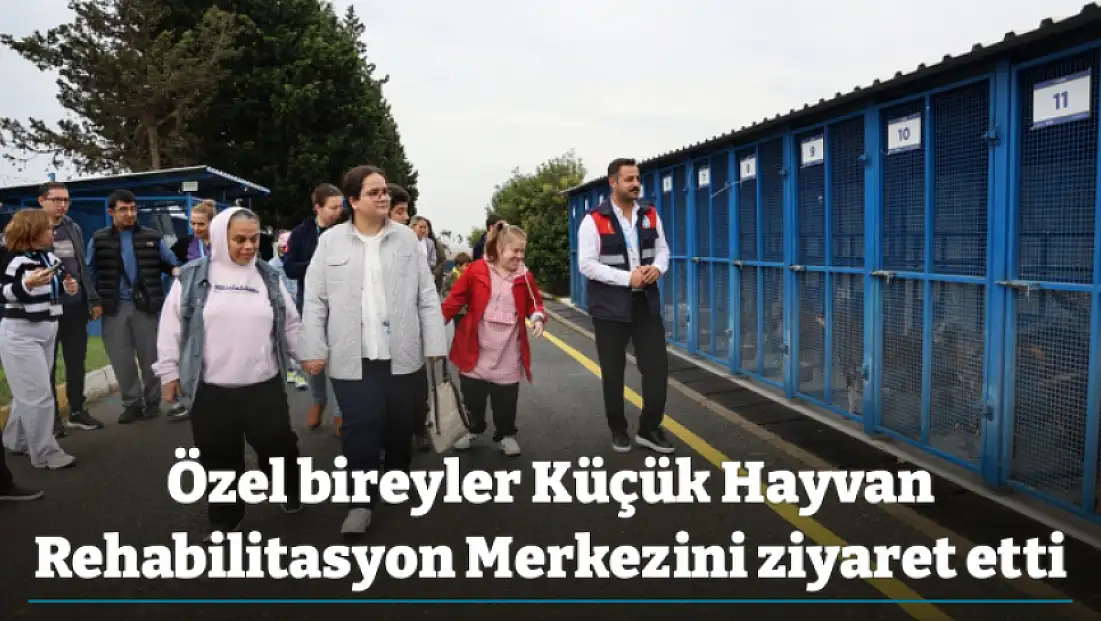Özel bireyler Küçük Hayvan Rehabilitasyon Merkezini ziyaret etti