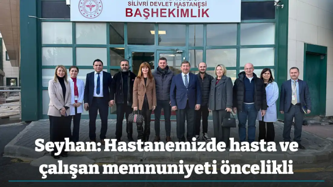 Seyhan: Hastanemizde hasta ve çalışan memnuniyeti öncelikli