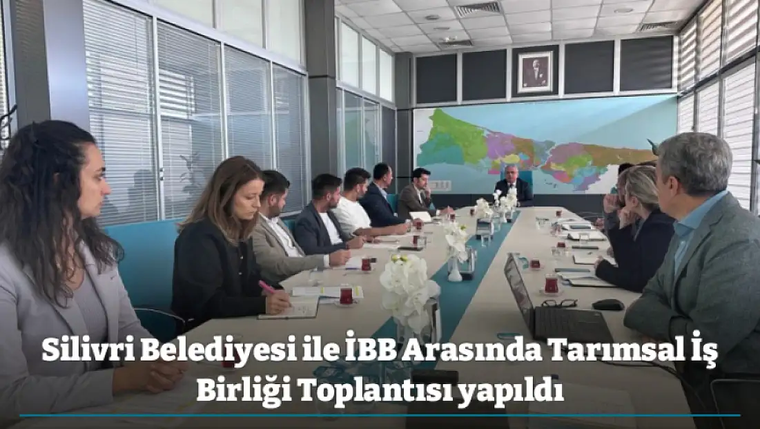Silivri Belediyesi ile İBB Arasında Tarımsal İş Birliği Toplantısı yapıldı