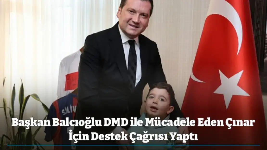 Başkan Balcıoğlu DMD ile Mücadele Eden Çınar İçin Destek Çağrısı Yaptı