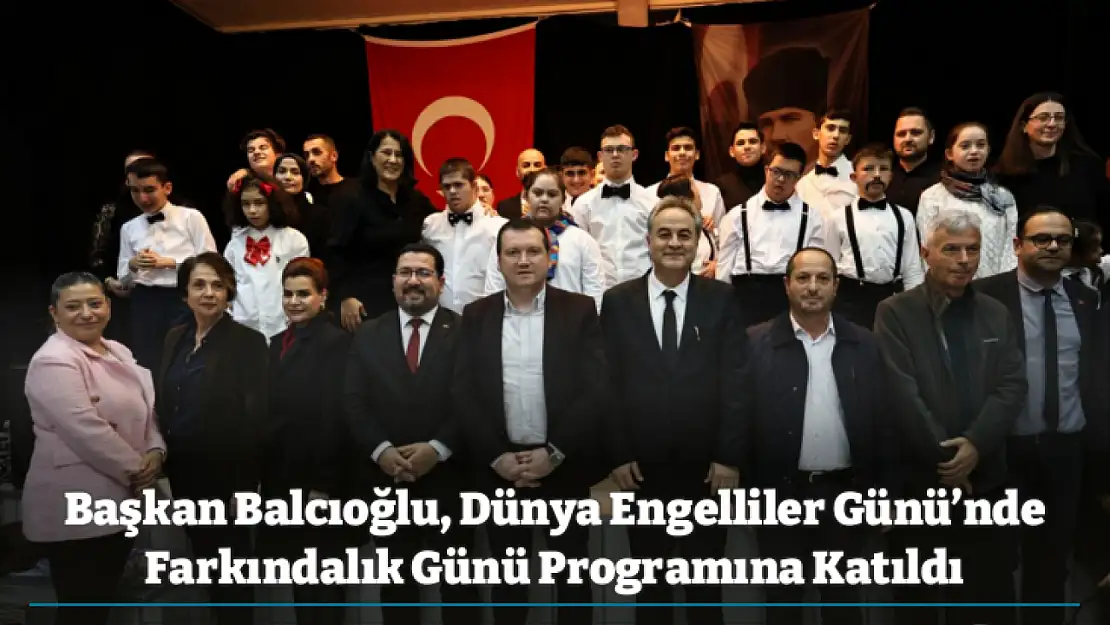 Başkan Balcıoğlu, Dünya Engelliler Günü'nde Farkındalık Günü Programına Katıldı