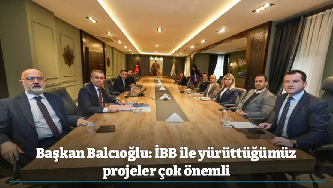 Başkan Balcıoğlu: İBB ile yürüttüğümüz projeler çok önemli