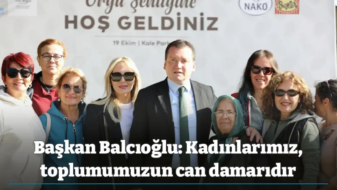 Başkan Balcıoğlu: Kadınlarımız, toplumumuzun can damarıdır