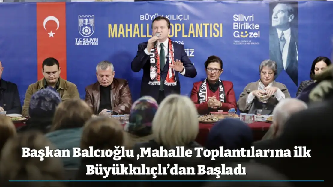 Başkan Balcıoğlu ,Mahalle Toplantılarına ilk Büyükkılıçlı'dan Başladı