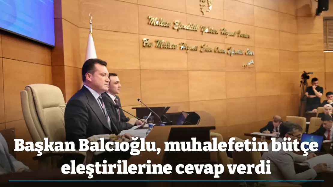 Başkan Balcıoğlu, muhalefetin bütçe eleştirilerine cevap verdi