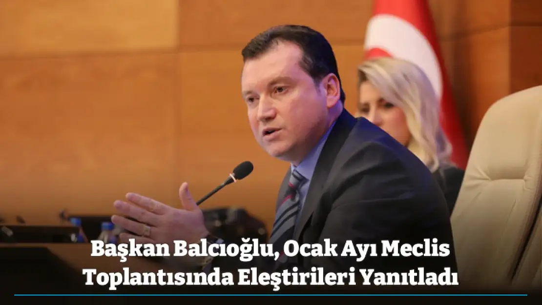 Başkan Balcıoğlu, Ocak Ayı Meclis Toplantısında Eleştirileri Yanıtladı