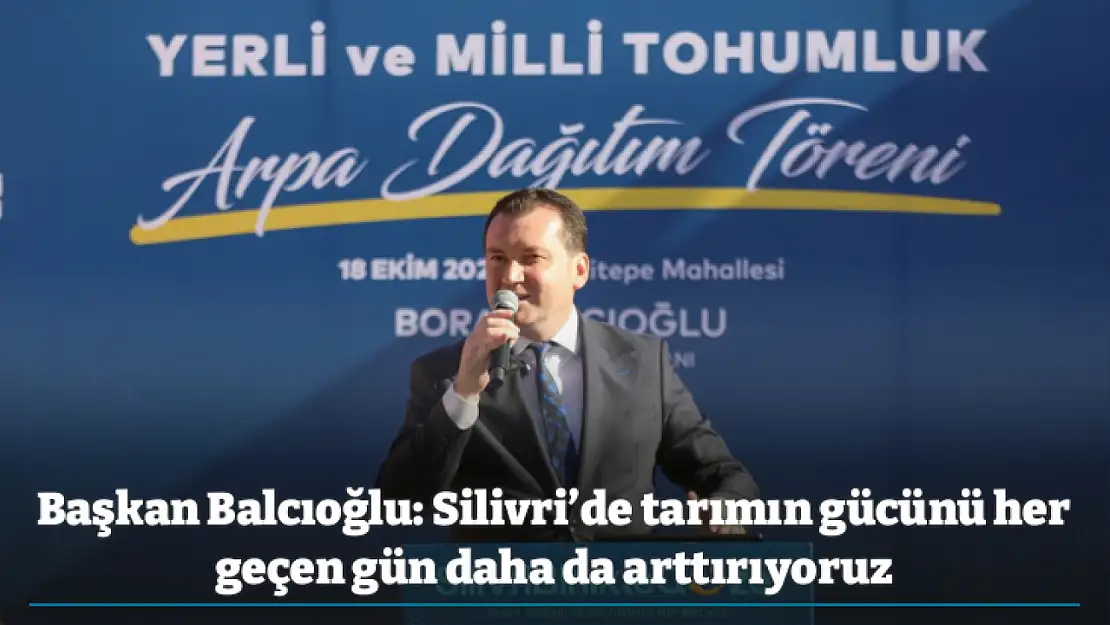 Başkan Balcıoğlu: Silivri'de tarımın gücünü her geçen gün daha da arttırıyoruz