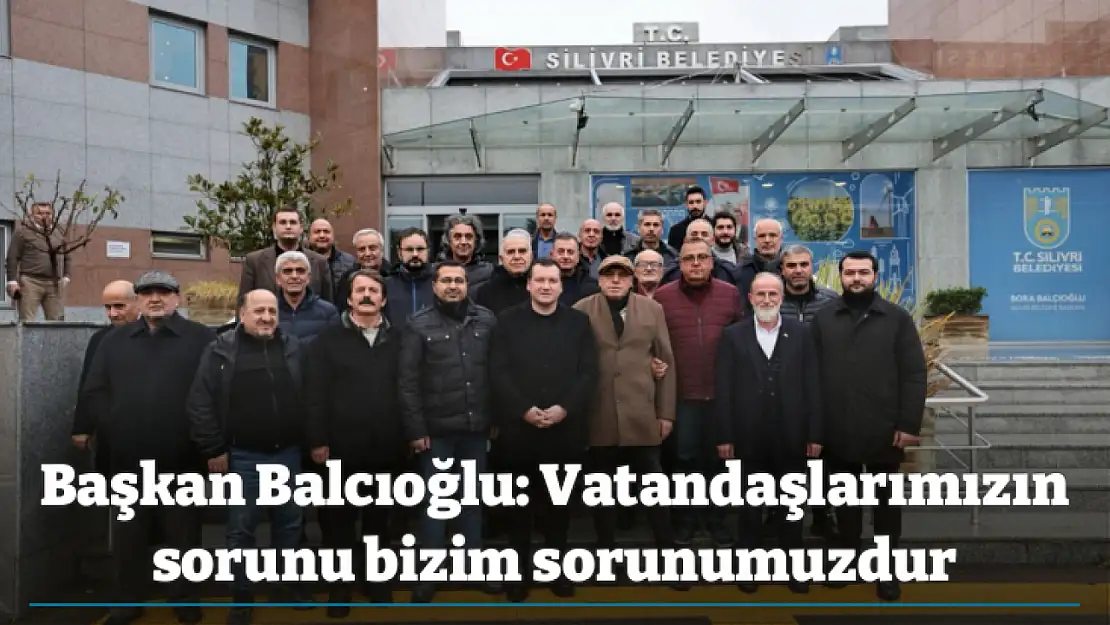 Başkan Balcıoğlu: Vatandaşlarımızın sorunu bizim sorunumuzdur