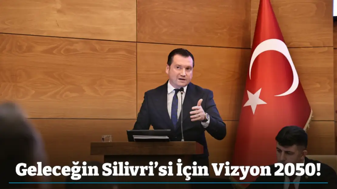 Geleceğin Silivri'si İçin Vizyon 2050!