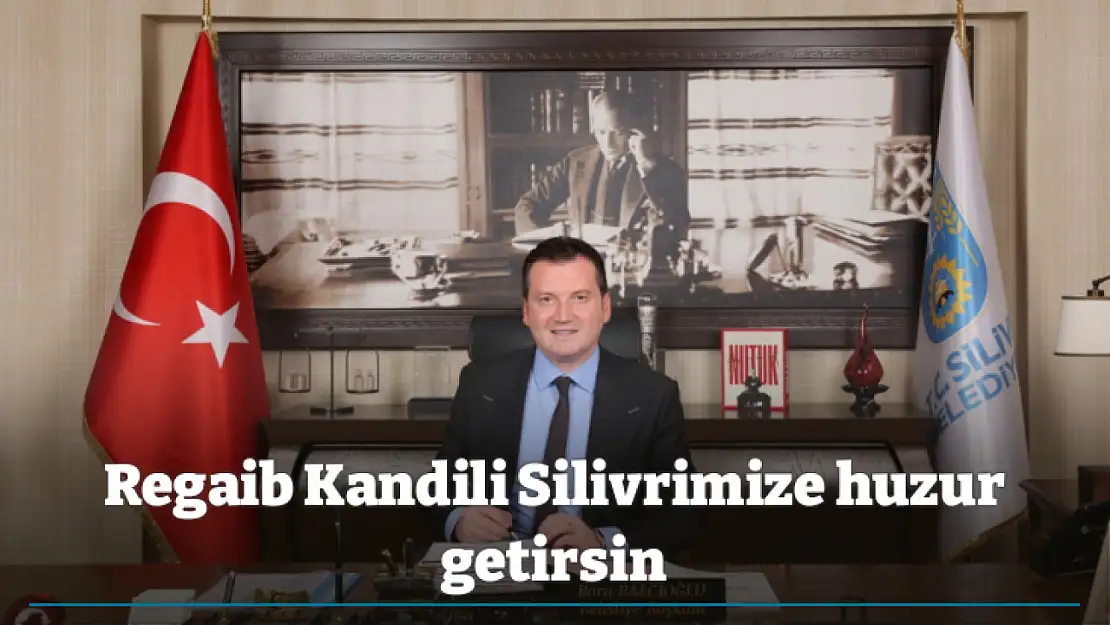 Regaib Kandili Silivrimize huzur getirsin