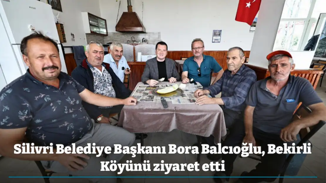 Silivri Belediye Başkanı Bora Balcıoğlu, Bekirli Köyünü ziyaret etti