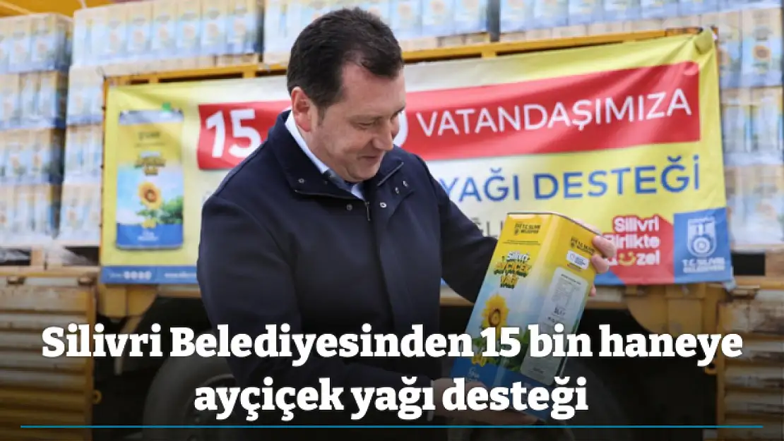 Silivri Belediyesinden 15 bin haneye ayçiçek yağı desteği