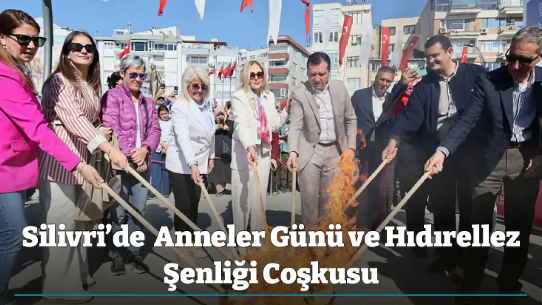 Silivri'de  Anneler Günü ve Hıdırellez Şenliği Coşkusu