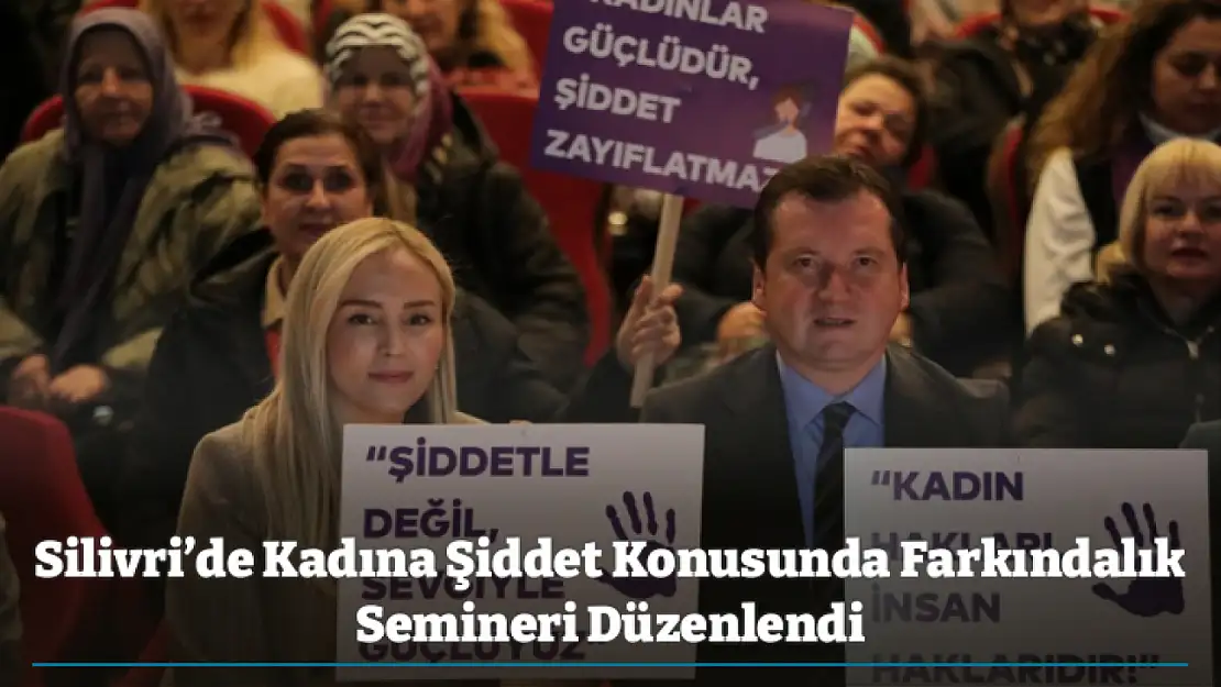 Silivri'de Kadına Şiddet Konusunda Farkındalık Semineri Düzenlendi