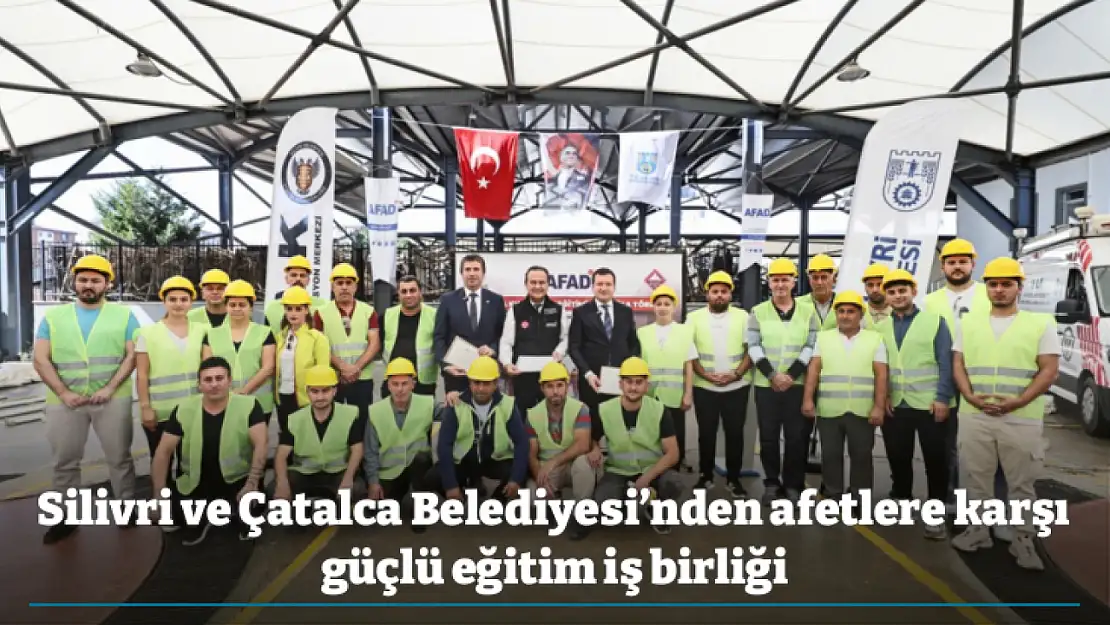 Silivri ve Çatalca Belediyesi'nden afetlere karşı güçlü eğitim iş birliği