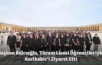 Başkan Balcıoğlu, Türam Lisesi Öğrencileriyle Anıtkabir'i Ziyaret Etti