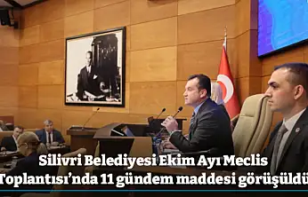 Silivri Belediyesi Ekim Ayı Meclis Toplantısı'nda 11 gündem maddesi görüşüldü