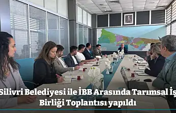 Silivri Belediyesi ile İBB Arasında Tarımsal İş Birliği Toplantısı yapıldı