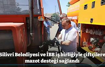 Silivri Belediyesi ve İBB iş birliğiyle çiftçilere mazot desteği sağlandı