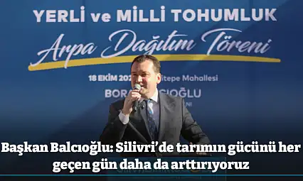 Başkan Balcıoğlu: Silivri'de tarımın gücünü her geçen gün daha da arttırıyoruz