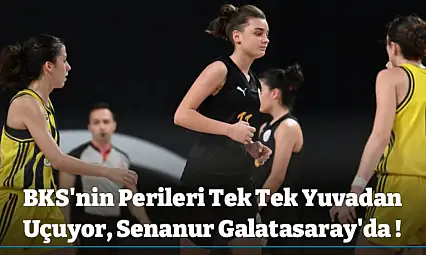 BKS'nin Perileri Tek Tek Yuvadan Uçuyor, Senanur Galatasaray'da !