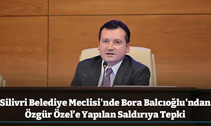 Silivri Belediye Meclisi'nde Bora Balcıoğlu'ndan Özgür Özel'e Yapılan Saldırıya Tepki