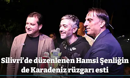 Silivri'de düzenlenen Hamsi Şenliğin de Karadeniz rüzgarı esti