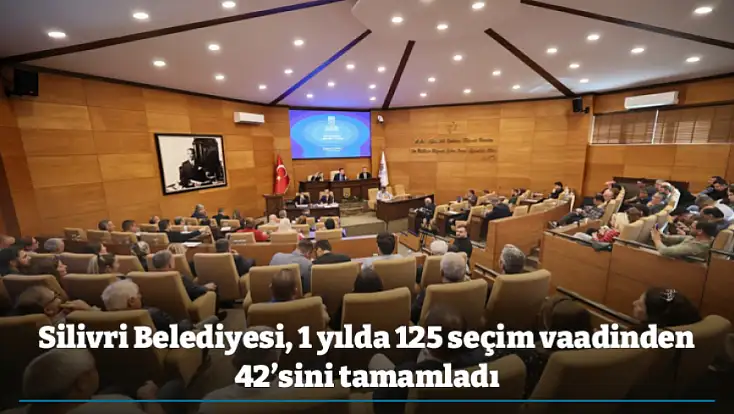 Silivri Belediyesi, 1 yılda 125 seçim vaadinden 42’sini tamamladı