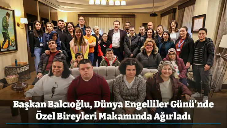 Başkan Balcıoğlu, Dünya Engelliler Günü'nde Özel Bireyleri Makamında Ağırladı
