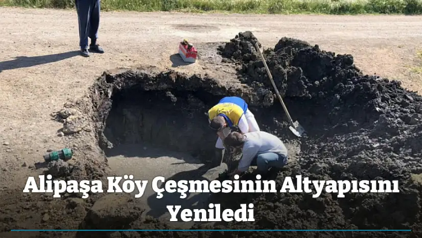 Alipaşa Köy Çeşmesinin Altyapısını Yeniledi