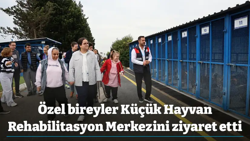 Özel bireyler Küçük Hayvan Rehabilitasyon Merkezini ziyaret etti