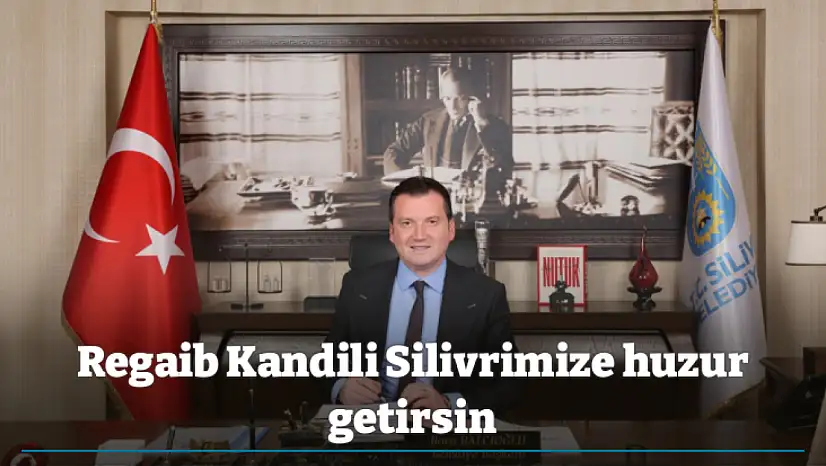 Regaib Kandili Silivrimize huzur getirsin
