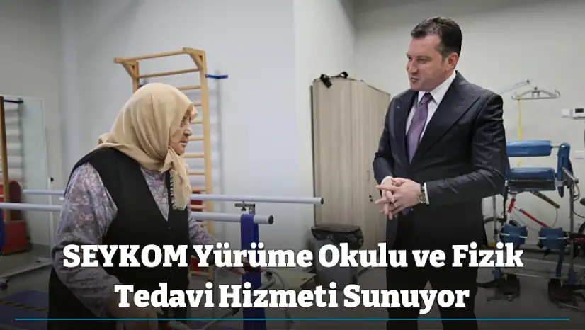 SEYKOM Yürüme Okulu ve Fizik Tedavi Hizmeti Sunuyor