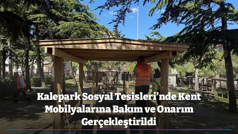 Kalepark Sosyal Tesisleri'nde Kent Mobilyalarına Bakım ve Onarım Gerçekleştirildi