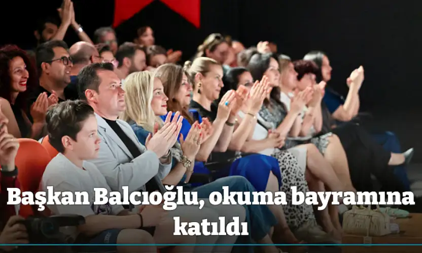 Başkan Balcıoğlu, okuma bayramına katıldı