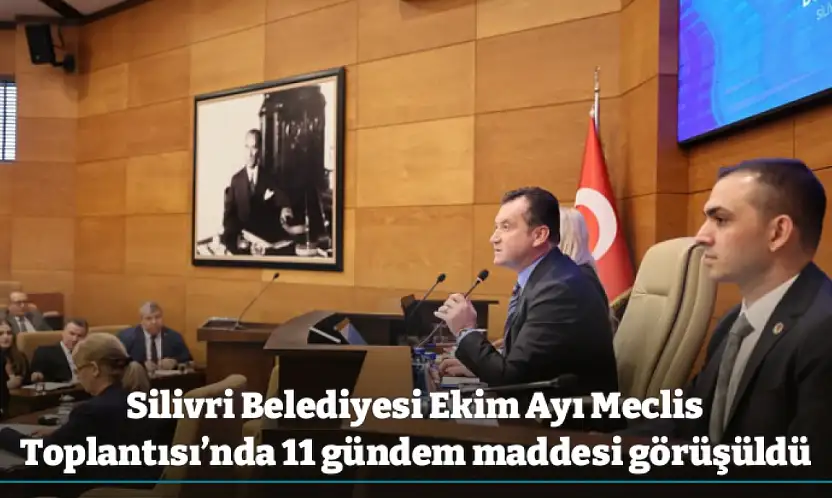 Silivri Belediyesi Ekim Ayı Meclis Toplantısı'nda 11 gündem maddesi görüşüldü